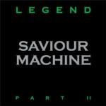 SAVIOUR MACHINE  Legend – Part II