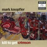 Mark Knopfler: Kill to get crimson