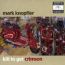 Mark Knopfler: Kill to get crimson